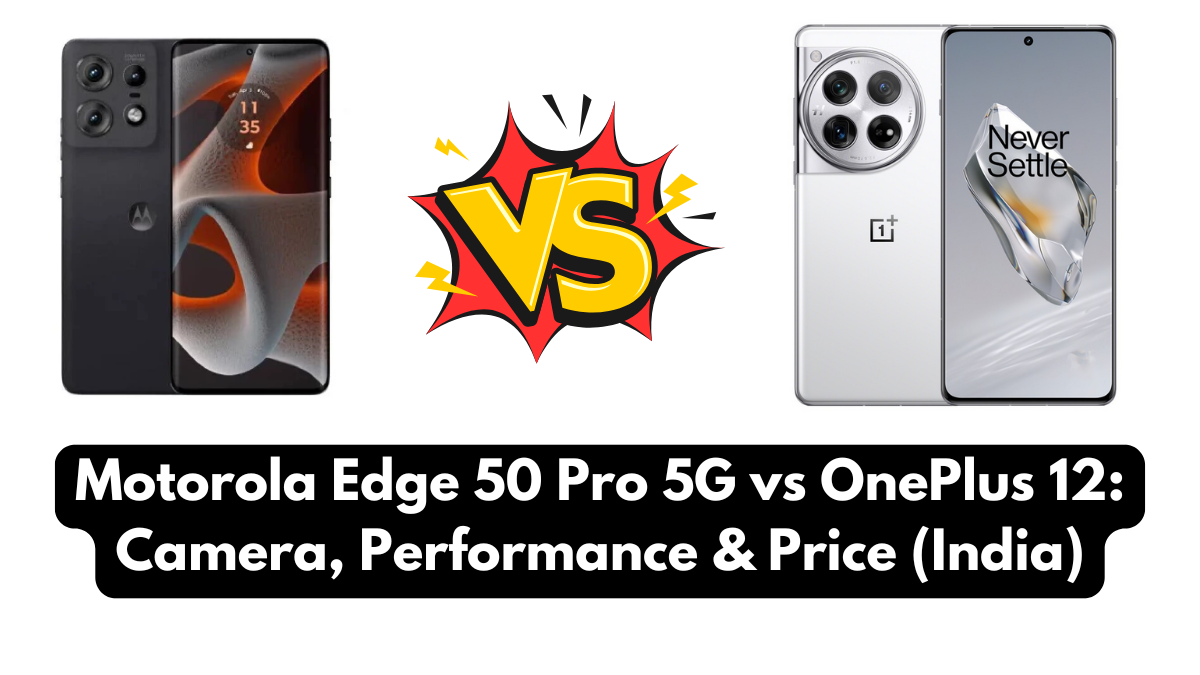 Motorola Edge 50 Pro 5G vs OnePlus 12: Camera, Performance & Price (India)