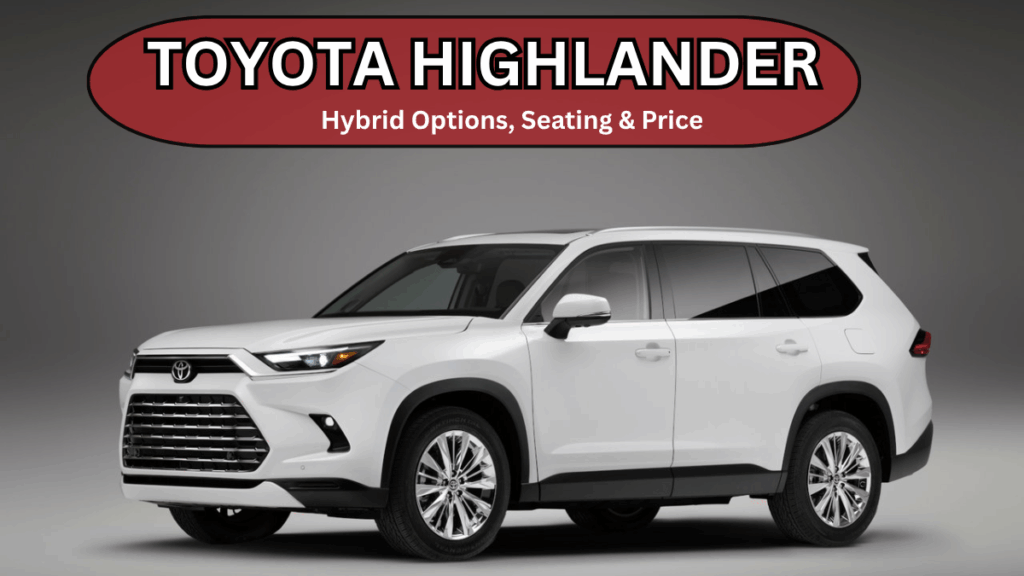 Toyota Highlander 2025 (USA): Hybrid Options, Seating & Price