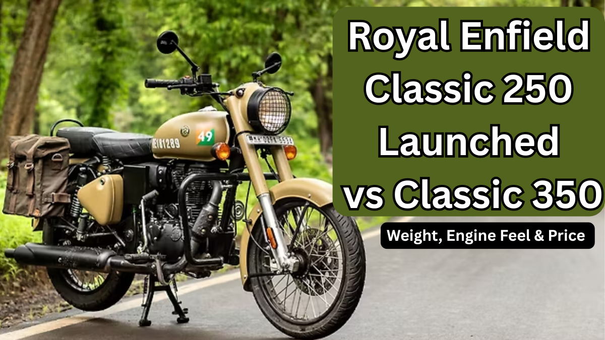 Royal Enfield Classic 250 Launched vs Classic 350: Weight, Engine Feel & Price (India)
