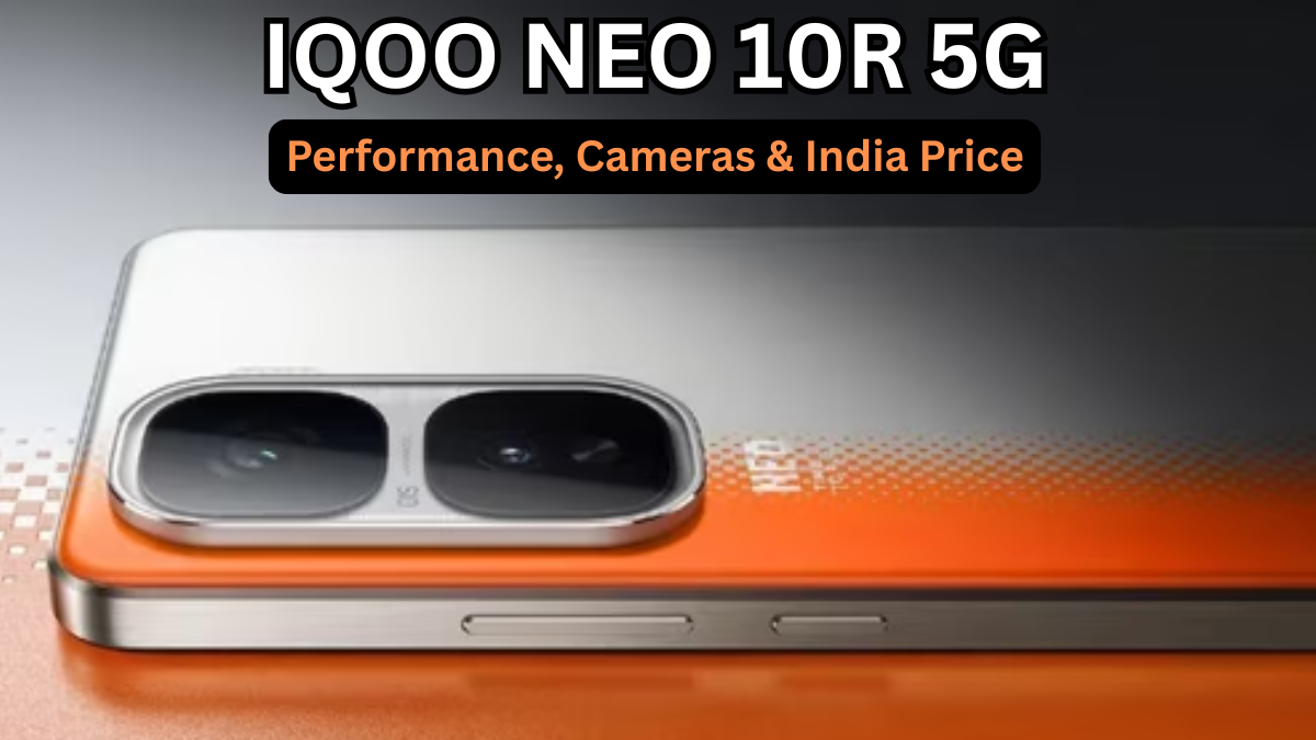 iQOO Neo 10R 5G: Performance, Cameras & India Price