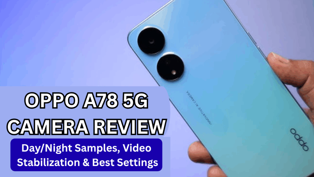OPPO A78 5G Camera Review (India): Day/Night Samples, Video Stabilization & Best Settings