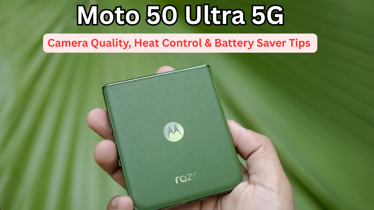 Moto 50 Ultra 5G: Camera Quality, Heat Control & Battery Saver Tips (India)