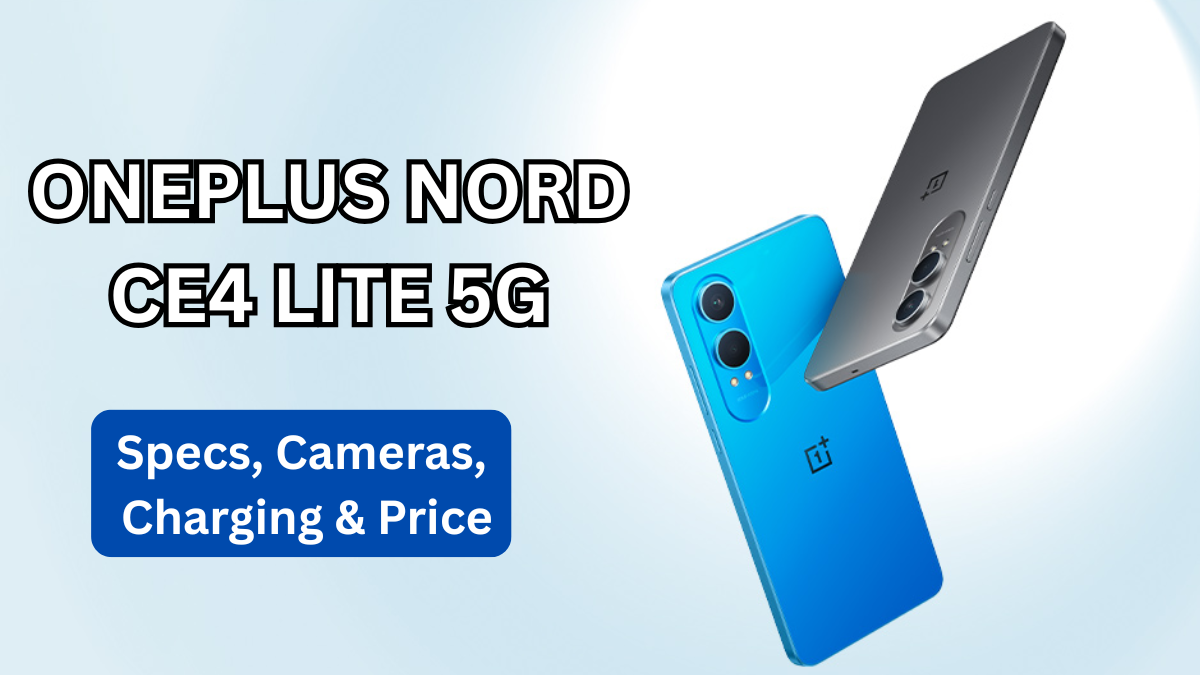 OnePlus Nord CE4 Lite 5G: Specs, Cameras, Charging & Price