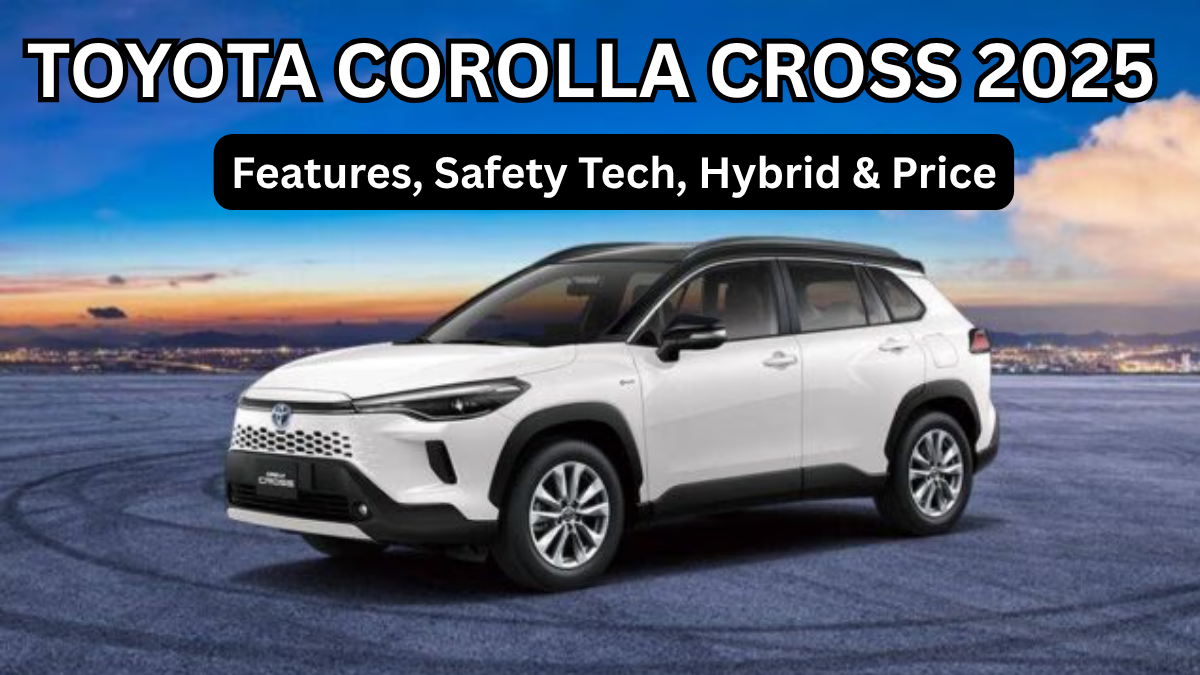 Toyota Corolla Cross 2025: Features, Safety Tech, Hybrid & Price