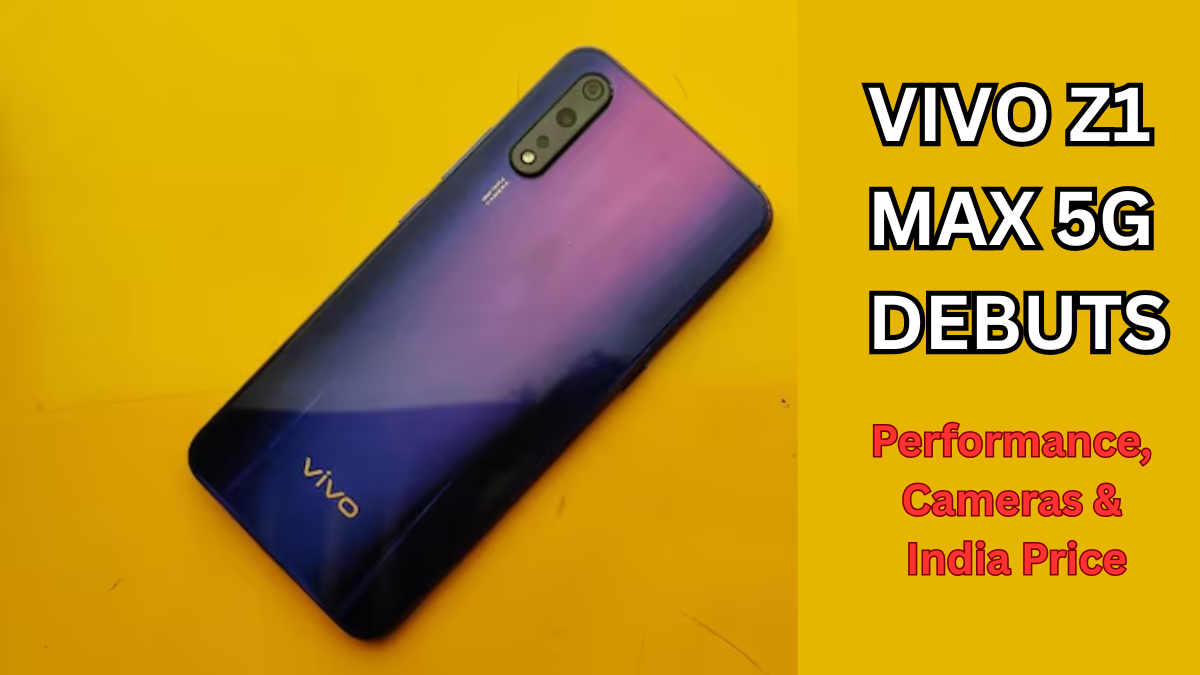 Vivo Z1 Max 5G Debuts: Performance, Cameras & India Price