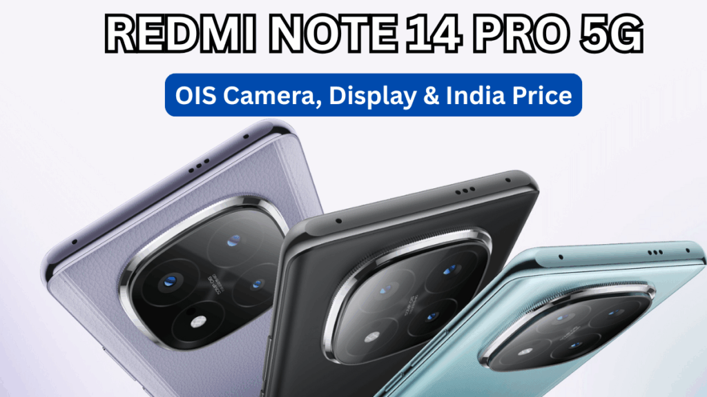Redmi Note 14 Pro 5G: OIS Camera, Display & India Price