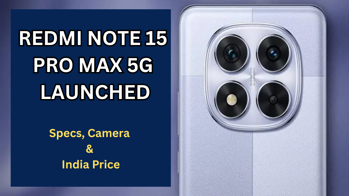 Redmi Note 15 Pro Max 5G Launched: Specs, Camera & India Price