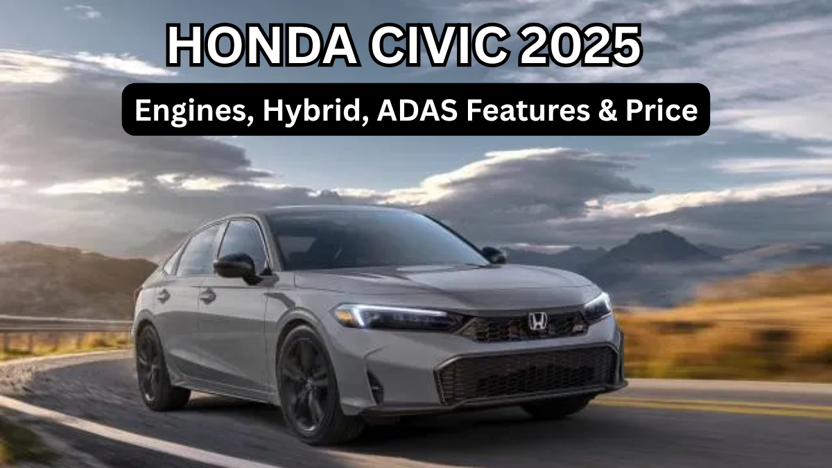 Honda Civic 2025: Engines, Hybrid, ADAS Features & Price