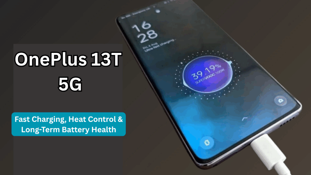 OnePlus 13T 5G: Fast Charging, Heat Control & Long-Term Battery Health (India)