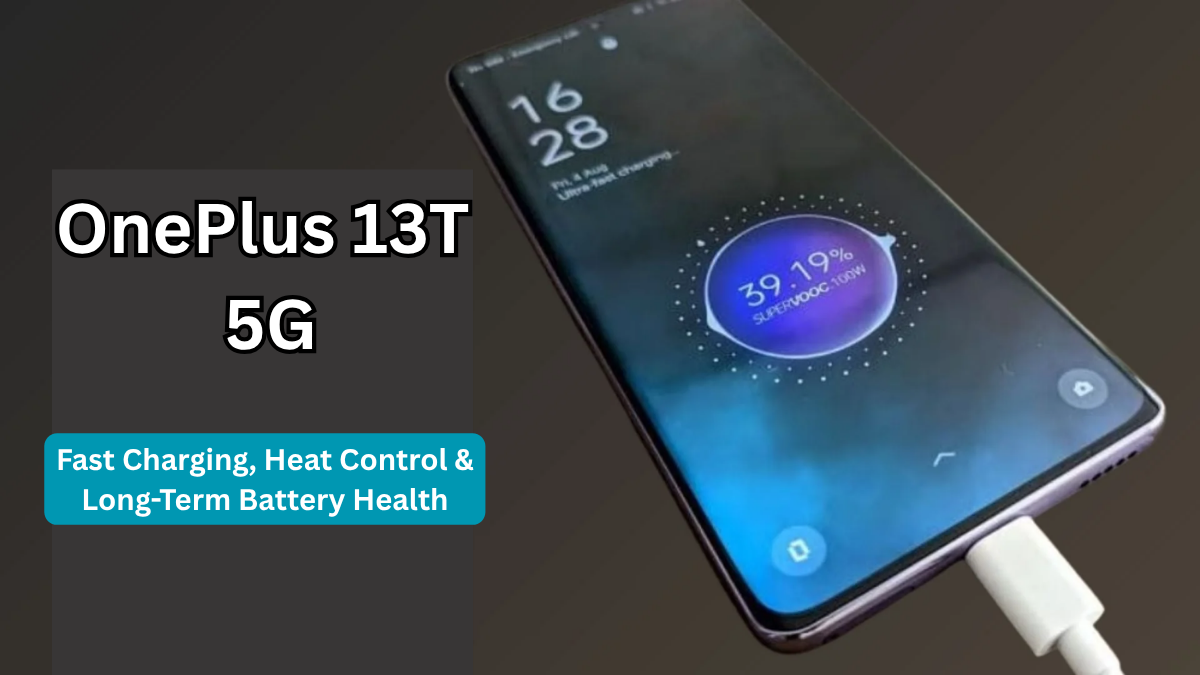 OnePlus 13T 5G: Fast Charging, Heat Control & Long-Term Battery Health (India)