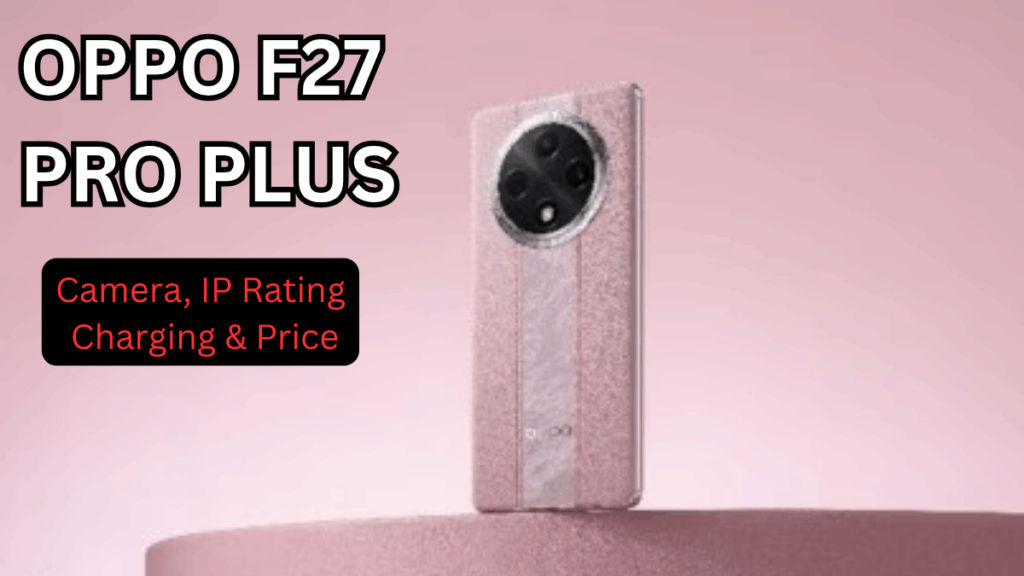 OPPO F27 Pro Plus (Oct 2025): Camera, IP Rating, Charging & Price