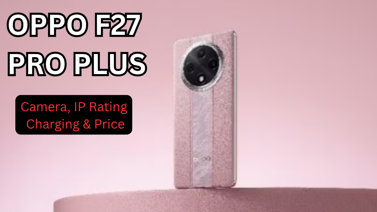 OPPO F27 Pro Plus (Oct 2025): Camera, IP Rating, Charging & Price