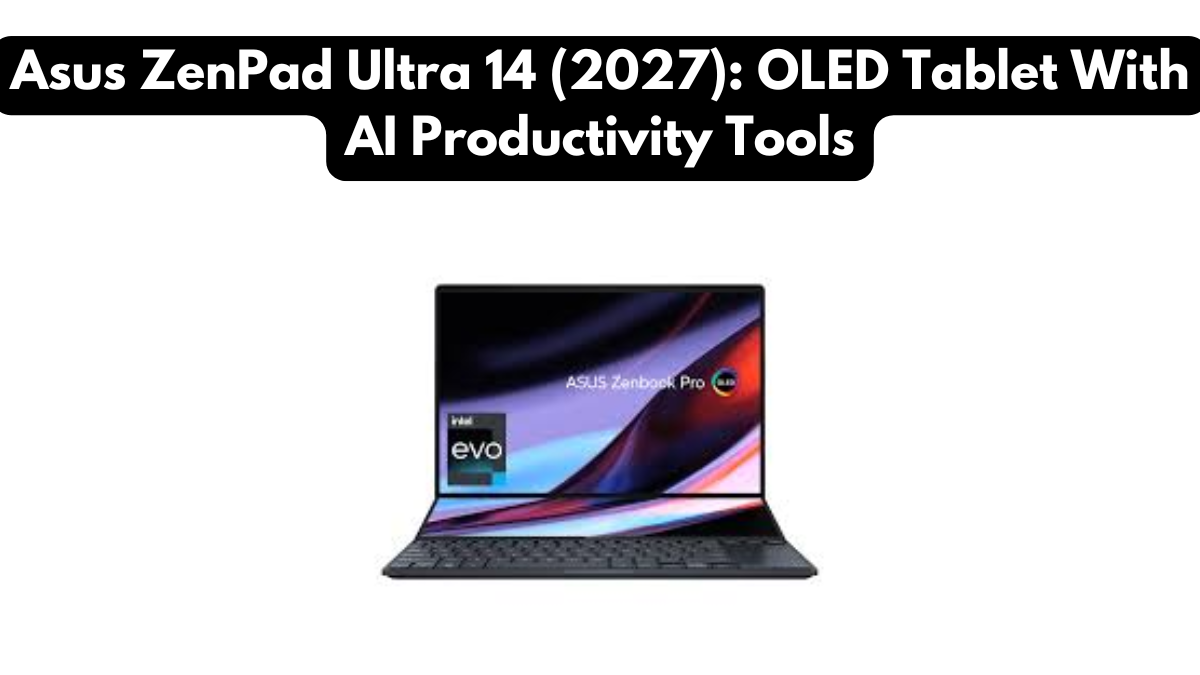 Asus ZenPad Ultra 14 (2027): OLED Tablet With AI Productivity Tools