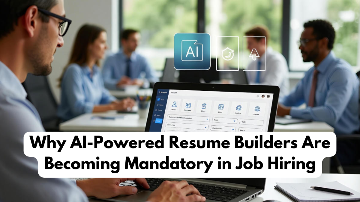 Why AI-Powered Resume Builders Are Becoming Mandatory in Job Hiring