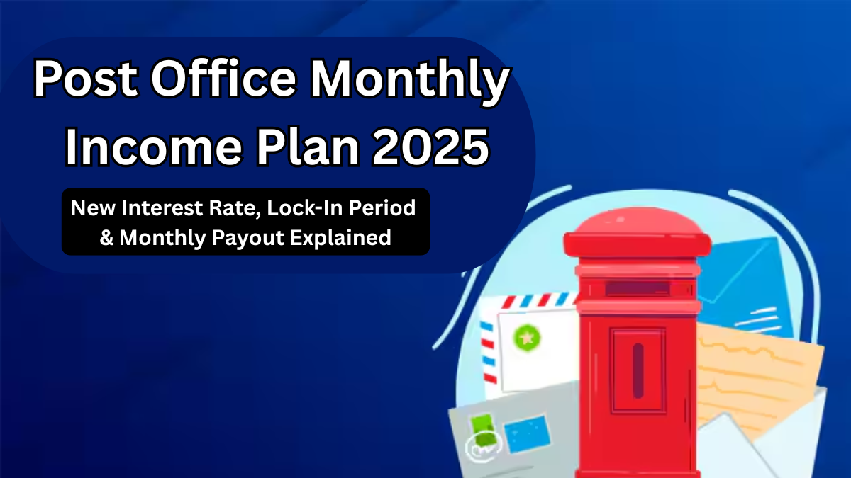 Post Office Monthly Income Plan 2025: New Interest Rate, Lock-In Period & Monthly Payout Explained