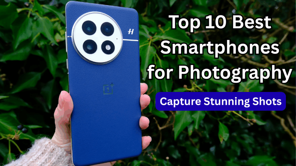 Top 10 Best Smartphones for Photography in 2025 – Capture Stunning Shots