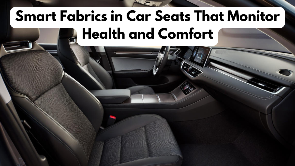 Smart Fabrics in Car Seats That Monitor Health and Comfort