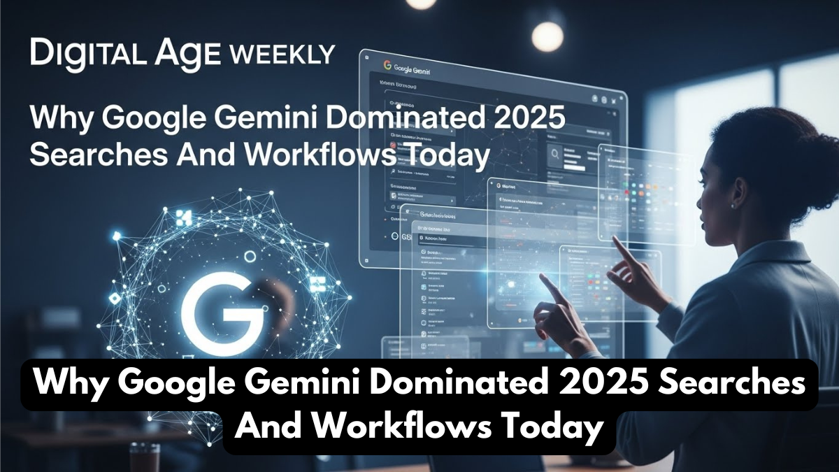 Why Google Gemini Dominated 2025 Searches And Workflows Today