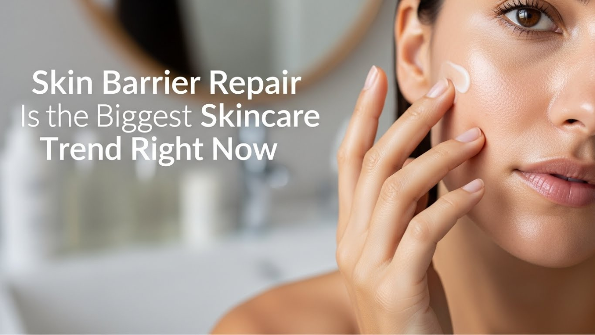 Skin Barrier Repair Is Biggest Skincare Trend Right Now