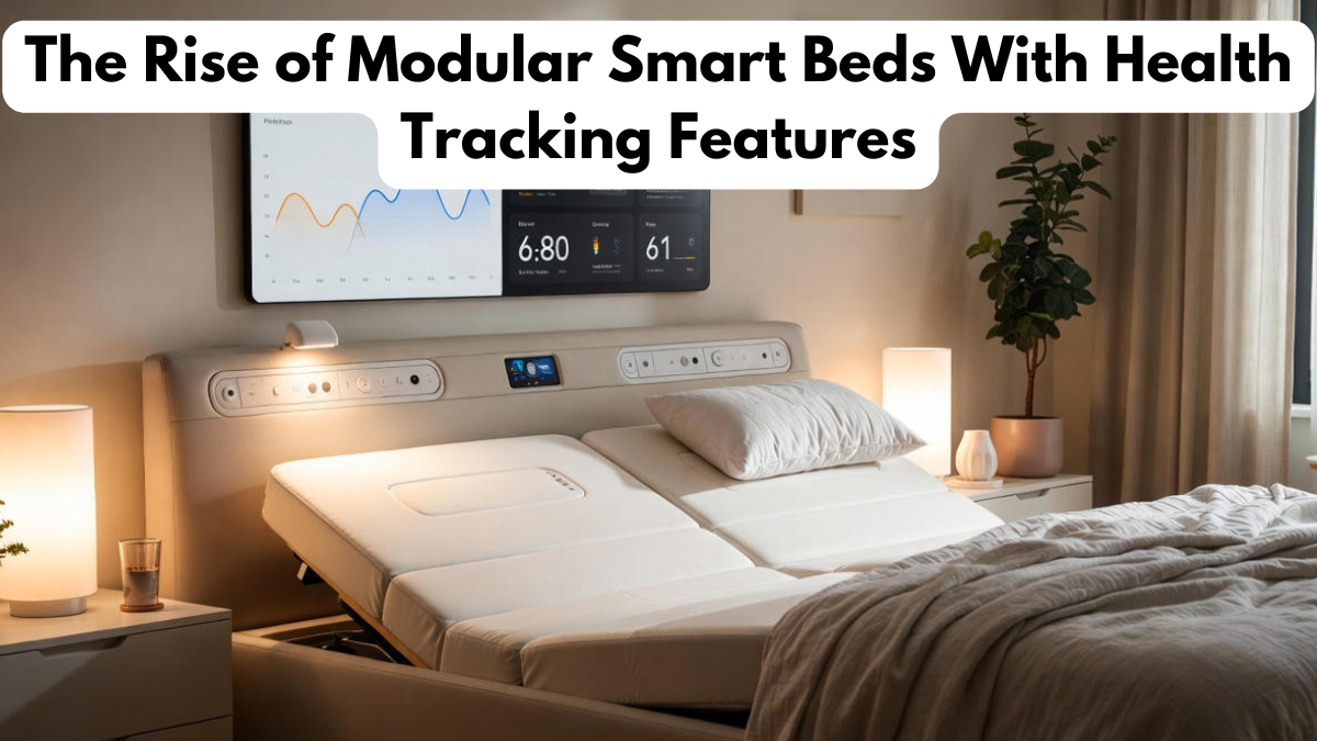 The Rise of Modular Smart Beds With Health Tracking Features