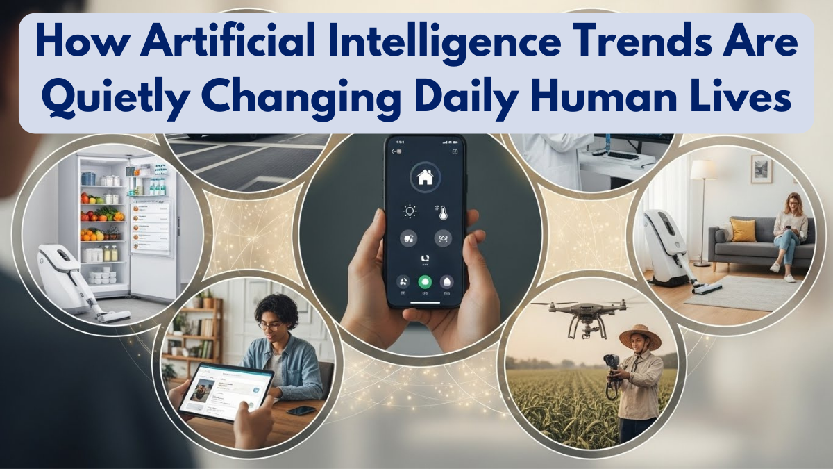 How Artificial Intelligence Trends Are Quietly Changing Daily Human Lives
