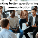 How asking better questions improves communication