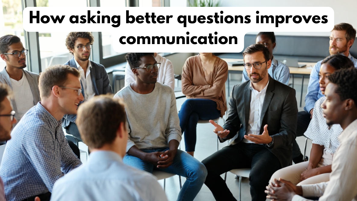 How asking better questions improves communication