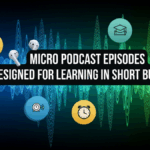 Micro Podcast Episodes Designed for Learning in Short Bursts