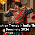 Top Fashion Trends in India That Will Dominate 2026