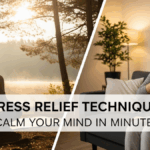 Stress Relief Techniques: Calm Your Mind in Minutes