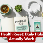 Mental Health Reset: Daily Habits That Actually Work