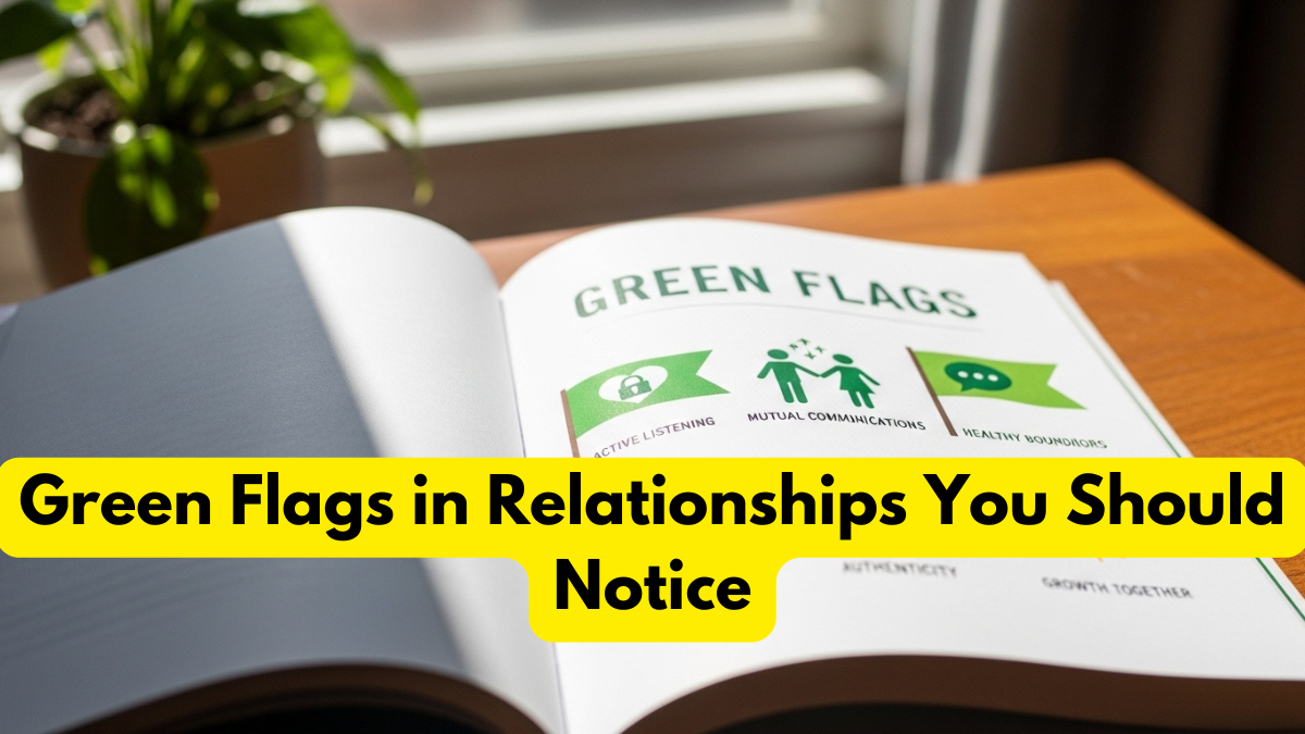 Green Flags in Relationships You Should Notice