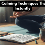 Anxiety Calming Techniques That Work Instantly