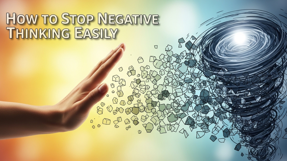 How to Stop Negative Thinking Easily